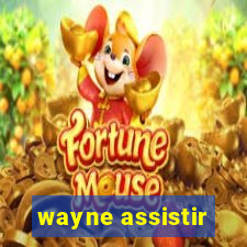 wayne assistir